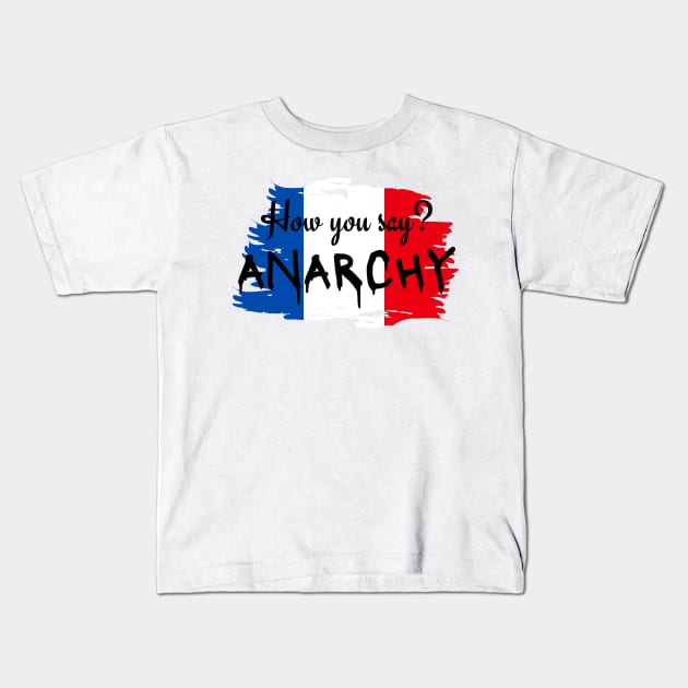 How you say? ANARCHY - Hamilton Musical Lafayette Kids T-Shirt by sammimcsporran